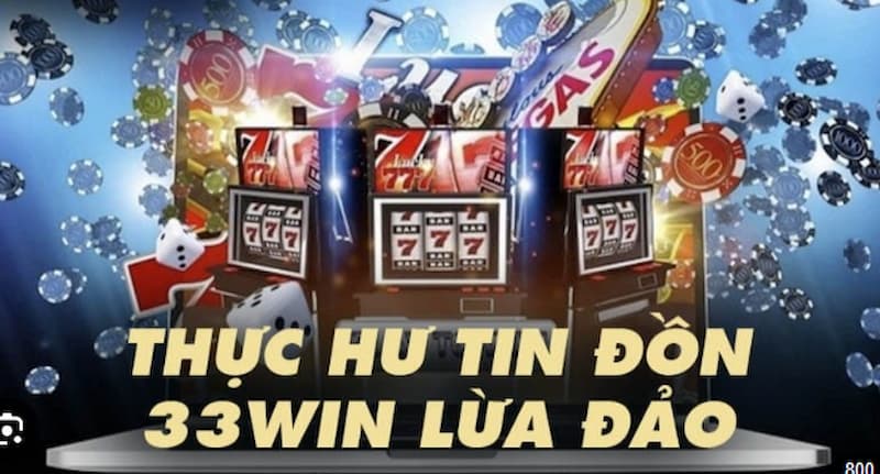 33Win có lừa đảo hay không? 33Win có lừa đảo hay không