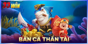 Bắn cá thần tài 33Win